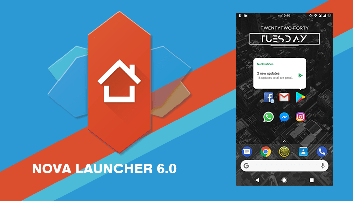 الآن إصدار 6.0 من تطبيق نوفا لانشر متاح لجميع مستخدمي أندرويد